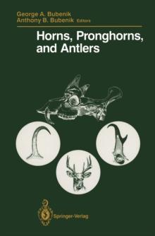 Horns, Pronghorns, and Antlers : Evolution, Morphology, Physiology, and Social Significance