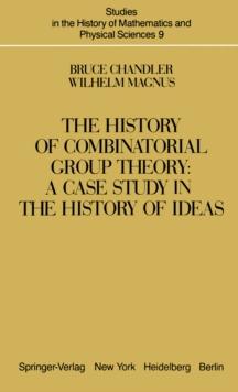 The History of Combinatorial Group Theory : A Case Study in the History of Ideas