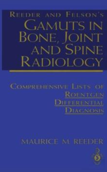 Reeder and Felson's Gamuts in Bone, Joint and Spine Radiology : Comprehensive Lists of Roentgen Differential Diagnosis