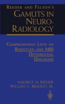 Reeder and Felson's Gamuts in Neuro-Radiology : Comprehensive Lists of Roentgen and MRI Differential Diagnosis