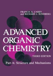 Advanced Organic Chemistry : Part A: Structure and Mechanisms