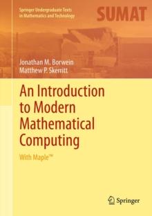 An Introduction to Modern Mathematical Computing : With Maple(TM)