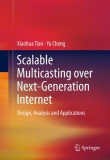 Scalable Multicasting over Next-Generation Internet : Design, Analysis and Applications