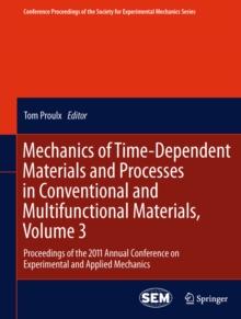 Mechanics of Time-Dependent Materials and Processes in Conventional and Multifunctional Materials, Volume 3 : Proceedings of the 2011 Annual Conference on Experimental and Applied Mechanics