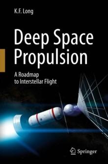 Deep Space Propulsion : A Roadmap to Interstellar Flight