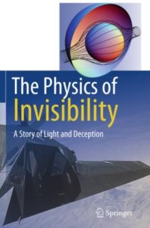 The Physics of Invisibility : A Story of Light and Deception