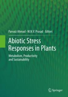 Abiotic Stress Responses in Plants : Metabolism, Productivity and Sustainability