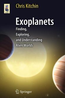 Exoplanets : Finding, Exploring, and Understanding Alien Worlds