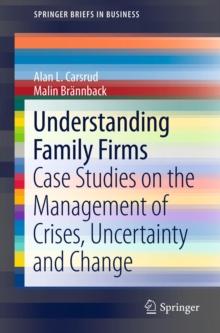 Understanding Family Firms : Case Studies on the Management of Crises, Uncertainty and Change