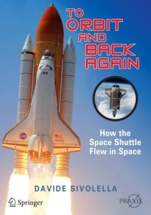 To Orbit and Back Again : How the Space Shuttle Flew in Space