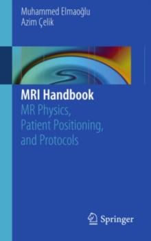 MRI Handbook : MR Physics, Patient Positioning, and Protocols