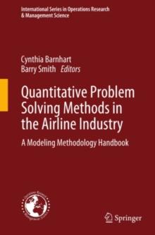 Quantitative Problem Solving Methods in the Airline Industry : A Modeling Methodology Handbook