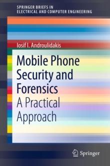 Mobile Phone Security and Forensics : A Practical Approach