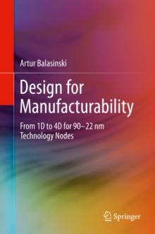 Design for Manufacturability : From 1D to 4D for 90-22 nm Technology Nodes