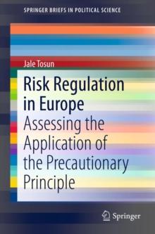 Risk Regulation in Europe : Assessing the Application of the Precautionary Principle