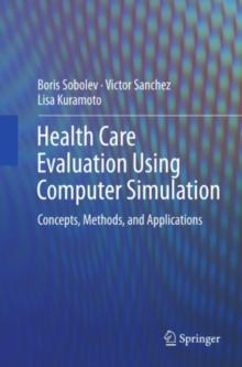 Health Care Evaluation Using Computer Simulation : Concepts, Methods, and Applications