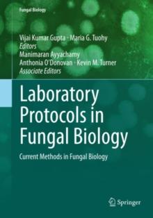 Laboratory Protocols in Fungal Biology : Current Methods in Fungal Biology