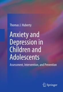 Anxiety and Depression in Children and Adolescents : Assessment, Intervention, and Prevention