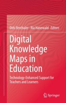 Digital Knowledge Maps in Education : Technology-Enhanced Support for Teachers and Learners