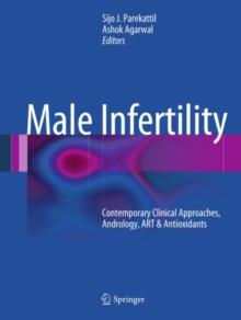 Male Infertility : Contemporary Clinical Approaches, Andrology, ART & Antioxidants