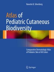 Atlas of Pediatric Cutaneous Biodiversity : Comparative Dermatologic Atlas of Pediatric Skin of All Colors