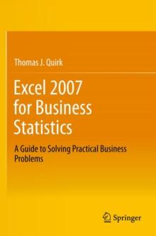 Excel 2007 for Business Statistics : A Guide to Solving Practical Business Problems