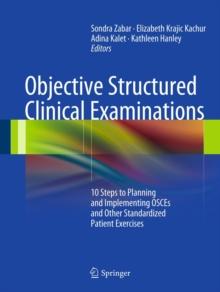 Objective Structured Clinical Examinations : 10 Steps to Planning and Implementing OSCEs and Other Standardized Patient Exercises