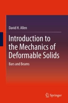 Introduction to the Mechanics of Deformable Solids : Bars and Beams