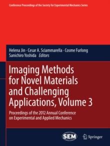 Imaging Methods for Novel Materials and Challenging Applications, Volume 3 : Proceedings of the 2012 Annual Conference on Experimental and Applied Mechanics