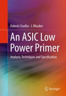 An ASIC Low Power Primer : Analysis, Techniques and Specification