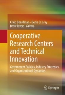 Cooperative Research Centers and Technical Innovation : Government Policies, Industry Strategies, and Organizational Dynamics