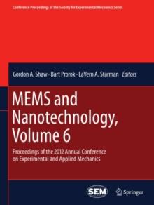 MEMS and Nanotechnology, Volume 6 : Proceedings of the 2012 Annual Conference on Experimental and Applied Mechanics