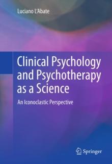 Clinical Psychology and Psychotherapy as a Science : An Iconoclastic Perspective