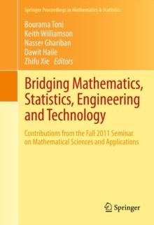 Bridging Mathematics, Statistics, Engineering and Technology : Contributions from the Fall 2011 Seminar on Mathematical Sciences and Applications