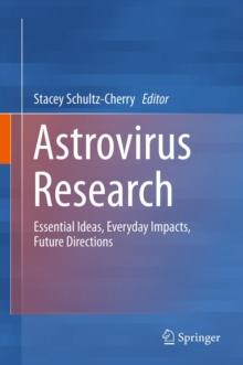 Astrovirus Research : Essential Ideas, Everyday Impacts, Future Directions