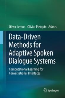 Data-Driven Methods for Adaptive Spoken Dialogue Systems : Computational Learning for Conversational Interfaces