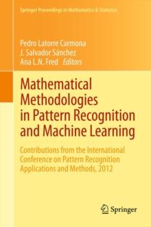 Mathematical Methodologies in Pattern Recognition and Machine Learning : Contributions from the International Conference on Pattern Recognition Applications and Methods, 2012