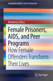 Female Prisoners, AIDS, and Peer Programs : How Female Offenders Transform Their Lives