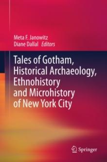 Tales of Gotham, Historical  Archaeology, Ethnohistory and Microhistory of New York City