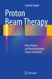 Proton Beam Therapy : How Protons are Revolutionizing Cancer Treatment