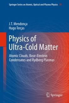 Physics of Ultra-Cold Matter : Atomic Clouds, Bose-Einstein Condensates and Rydberg Plasmas