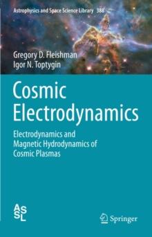 Cosmic Electrodynamics : Electrodynamics and Magnetic Hydrodynamics of Cosmic Plasmas