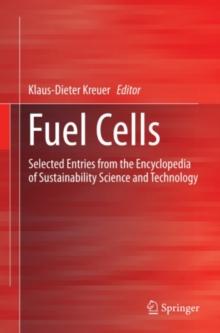 Fuel Cells : Selected Entries from the Encyclopedia of Sustainability Science and Technology