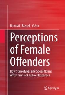 Perceptions of Female Offenders : How Stereotypes and Social Norms Affect Criminal Justice Responses