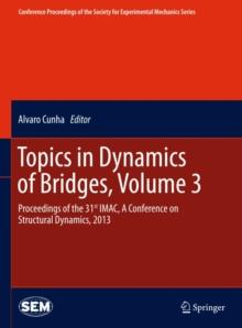 Topics in Dynamics of Bridges, Volume 3 : Proceedings of the 31st IMAC, A Conference on Structural Dynamics, 2013