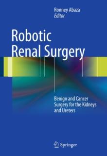 Robotic Renal Surgery : Benign and Cancer Surgery for the Kidneys and Ureters