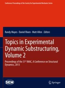 Topics in Experimental Dynamic Substructuring, Volume 2 : Proceedings of the 31st IMAC, A Conference on Structural Dynamics, 2013