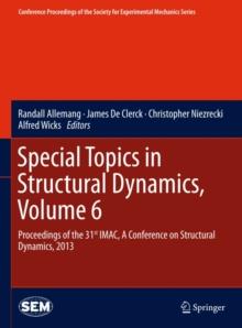 Special Topics in Structural Dynamics, Volume 6 : Proceedings of the 31st IMAC, A Conference on Structural Dynamics, 2013