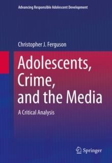 Adolescents, Crime, and the Media : A Critical Analysis