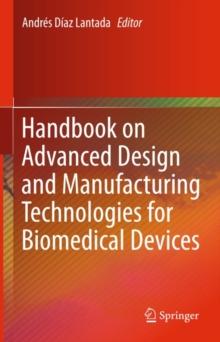 Handbook on Advanced Design and Manufacturing Technologies for Biomedical Devices